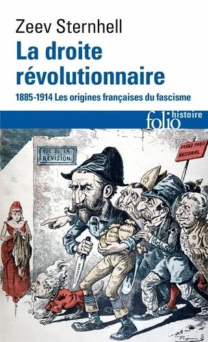 La Droite Revolutionnaire - 1885-1914, Les Origines Francaises Du Fascisme
