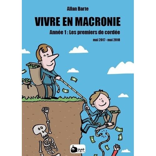 Vivre En Macronie Tome 1 - Les Premiers De Cordée - Mai 2017 - Mai 2018