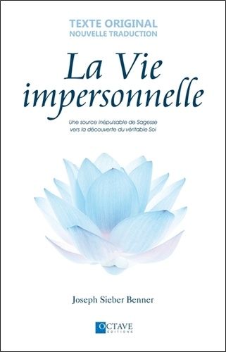 La Vie Impersonnelle - Une Source Inépuisable De Sagesse Vers La Découverte Du Véritable Soi