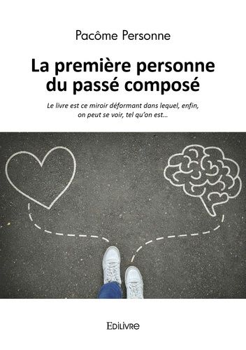 La Première Personne Du Passé Composé - Le Livre Est Ce Miroir Déformant Dans Lequel, Enfin, On Peut Se Voir, Tel Qu?On Est?