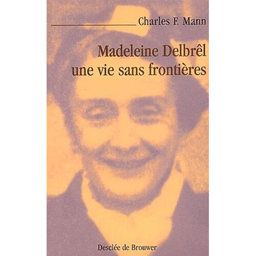 Madeleine Delbrel, Une Vie Sans Frontieres