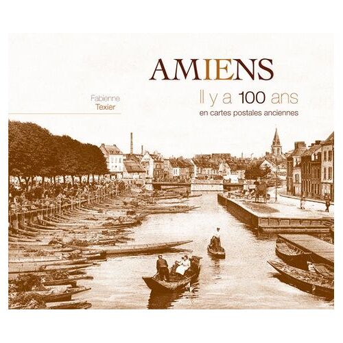 Amiens - Il Y A 100 Ans En Cartes Postales Anciennes