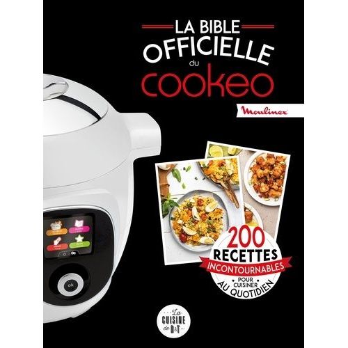 La Bible Officielle Du Cookeo - 200 Recettes Incontournables Pour Cuisiner Au Quotidien