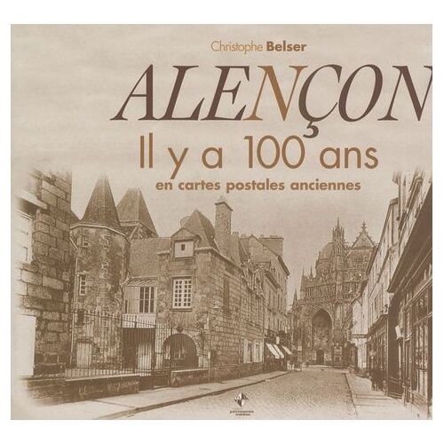 Alençon - Il Y A 100 Ans En Cartes Postales Anciennes