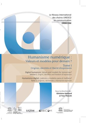Humanisme Numérique : Valeurs Et Modèles Pour Demain ? - Tome 1, Origines, Identités Et Liberté D'expression