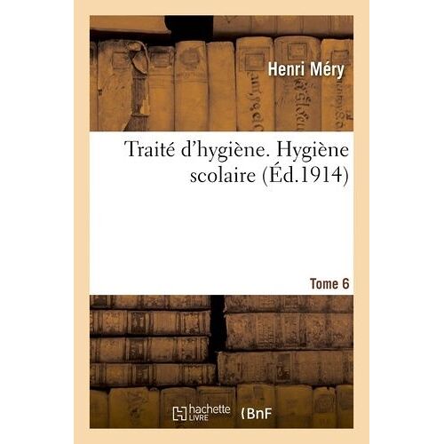 Traité D'hygiène. Tome 6, Hygiène Scolaire
