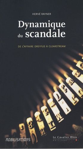 Dynamique Du Scandale - De L'affaire Dreyfus À Clearstream