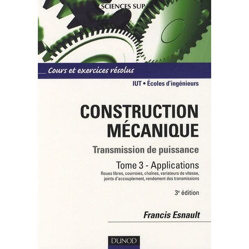 Construction Mécanique - Tramsmission De Puissance, Tome 3 - Applications