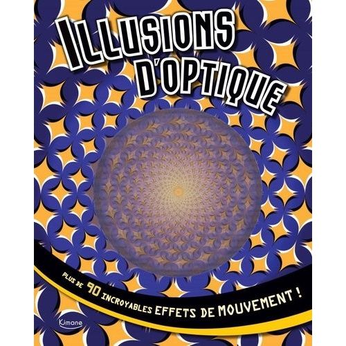 Illusions D'optique - Plus De 90 Incroyables Effets De Mouvement