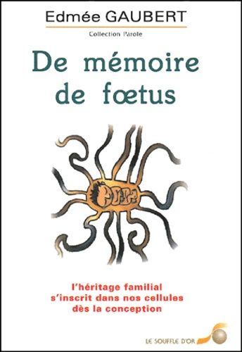 De Mémoire De Foetus - L'héritage Familial S'inscrit Dans Nos Cellules Dès La Conception