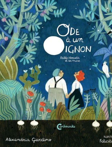 Ode À Un Oignon - Pablo Neruda Et Sa Muse