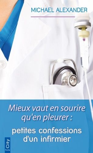 Mieux Vaut En Sourire Qu'en Pleurer - Petites Confessions D'un Infirmier