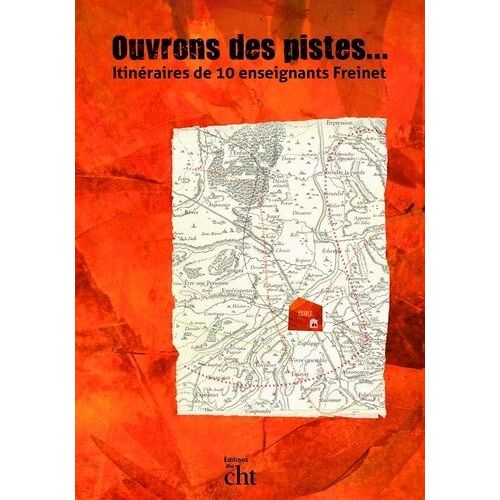 Ouvrons Des Pistes - Itinéraires De 10 Enseignants Freinet