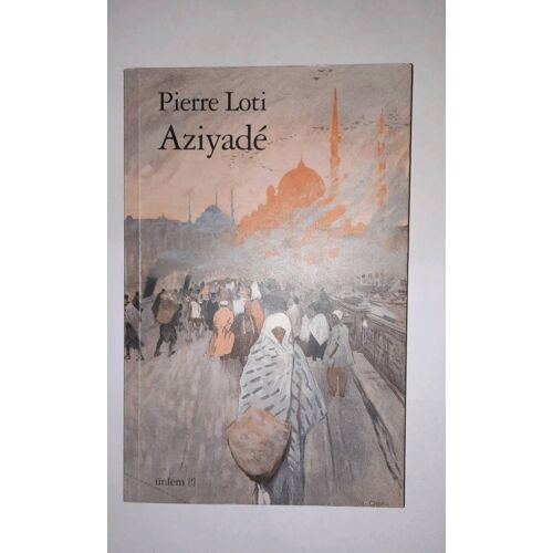 Pierre Loti, Aziyadé. Éditions Ünlem 2002