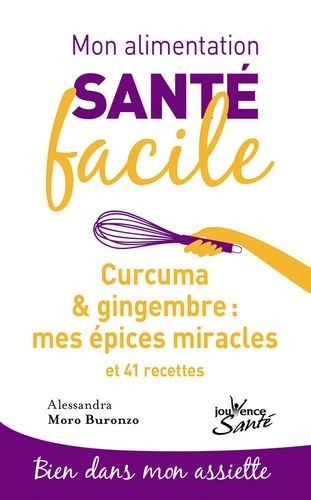 Curcuma & Gingembre : Mes Épices Miracles - Et 41 Recettes