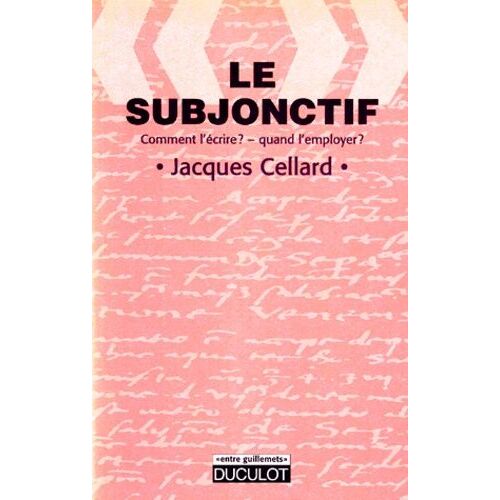 Le Subjonctif - Comment L'écrire ? Quand L'employer ?