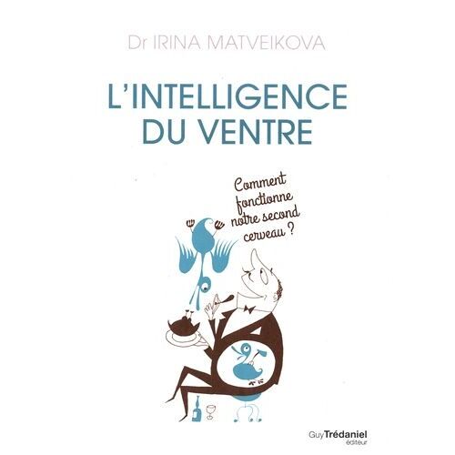 L'intelligence Du Ventre - Comment Fonctionne Notre Second Cerveau ?