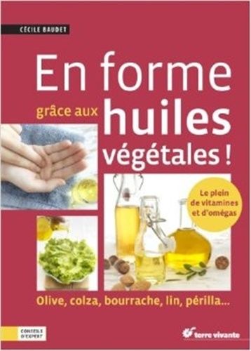 En Forme Grâce Aux Huiles ! - Olive, Colza, Bourrache, Lin, Périlla