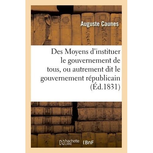 Des Moyens D'instituer Le Gouvernement De Tous, Ou Autrement Dit Le Gouvernement Républicain