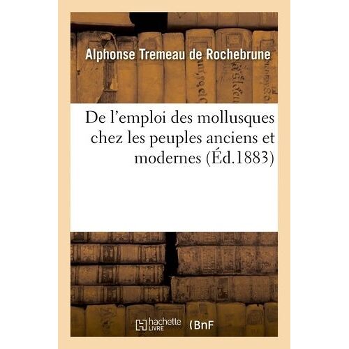 De L'emploi Des Mollusques Chez Les Peuples Anciens Et Modernes