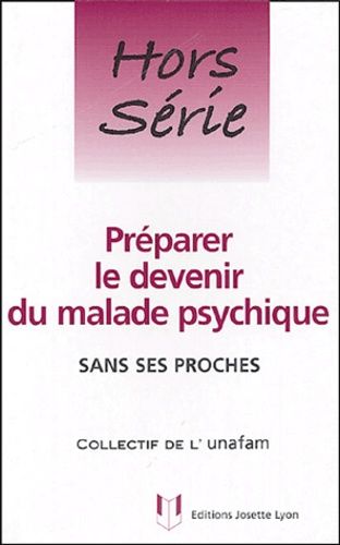 Préparer Le Devenir Du Malade Psychique - Sans Ses Proches