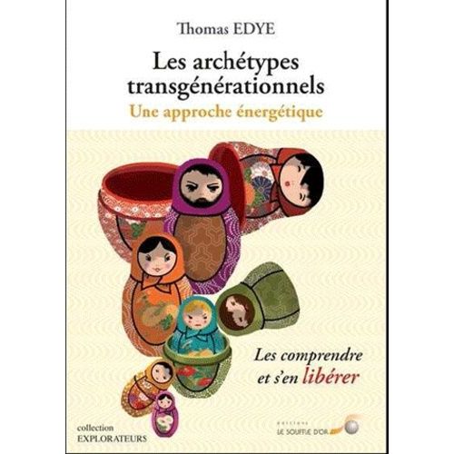 Les Archetypes Transgénérationnels : Une Approche Énergétique - Les Comprendre Et S'en Libérer