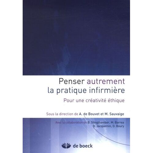 Penser Autrement La Pratique Infirmière - Pour Une Créativité Éthique