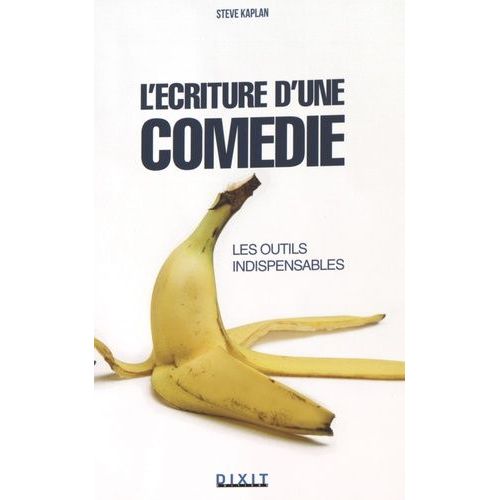L'écriture D'une Comédie - Les Outils Indispensables : Être Drôle Est Une Affaire Sérieuse