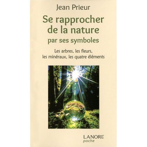 Se Rapprocher De La Nature Par Ses Symboles - Les Arbres, Les Fleurs, Les Minéraux, Les Quatre Éléments