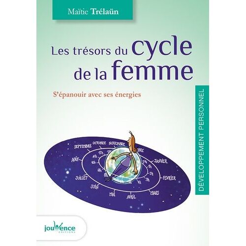 Les Trésors Du Cycle De La Femme - S'épanouir Avec Ses Énergies