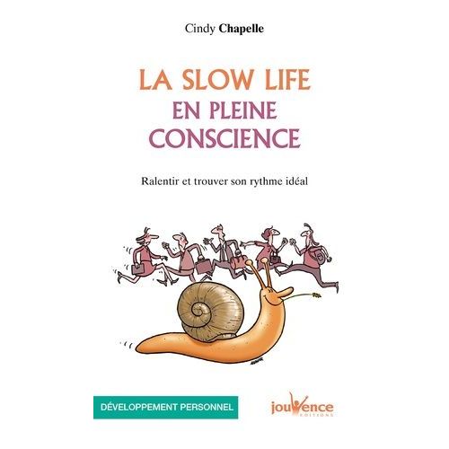 La Slow Life En Pleine Conscience - Ralentir Et Trouver Son Rythme Idéal