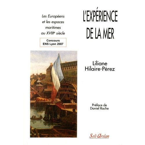 L'expérience De La Mer - Les Européens Et Les Espaces Maritimes Au Xviiie Siècle