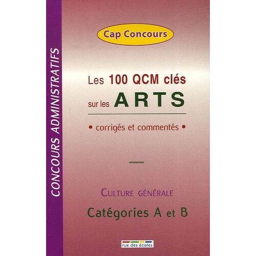 Les 100 Qcm Clés Sur Les Arts - Corrigés Et Commentés