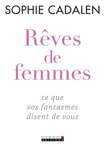 Rêves De Femmes - Ce Que Vos Fantasmes Disent De Vous