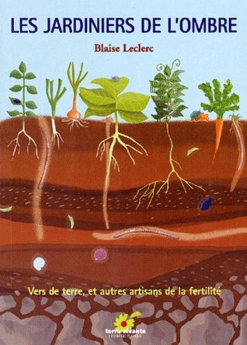 Les Jardiniers De L'ombre - Vers De Terre Et Autres Artisans De Fertilité