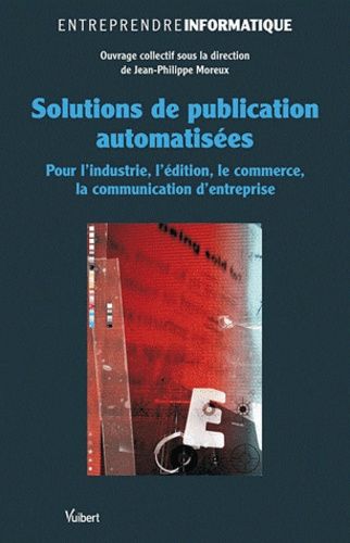 Solutions De Publication Automatisées - Pour L'industrie, L'édition, Le Commerce, La Communication D'entreprise