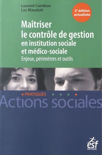 Maîtriser Le Contrôle De Gestion En Institution Sociale Et Médico-Sociale - Enjeux, Périmètres Et Outils