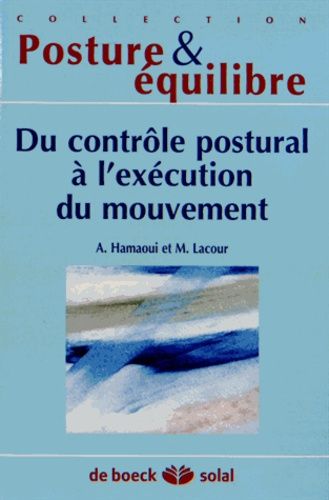 Du Contrôle Postural A L'exécution Du Mouvement - Dix-Huitième Journées Françaises De Posturologie Clinique, Albi, 2011
