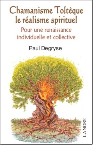 Chamanisme Toltèque Le Réalisme Spirituel - Pour Une Renaissance Individuelle Et Collective Dans La Conscience Élargie