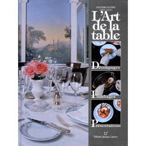 L'art De La Table - Découpages, Flambages, Présentations