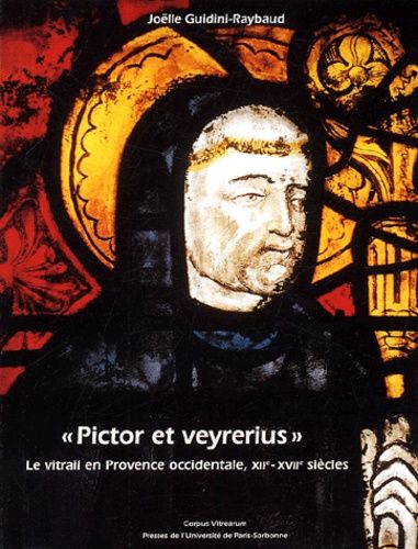 Pictor Et Veyrerius - Le Vitrail En Provence Occidentale, Xiie-Xviie Siècles