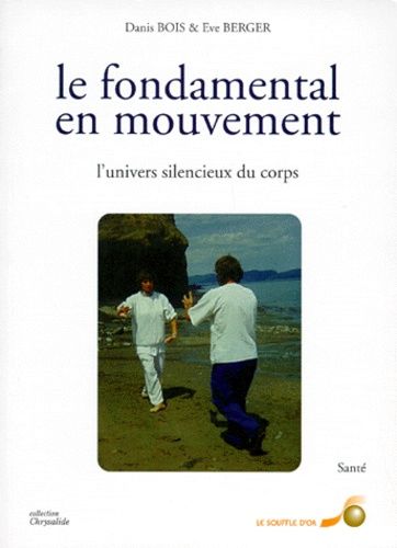 Le Fondamental En Mouvement - L'univers Silencieux Du Corps