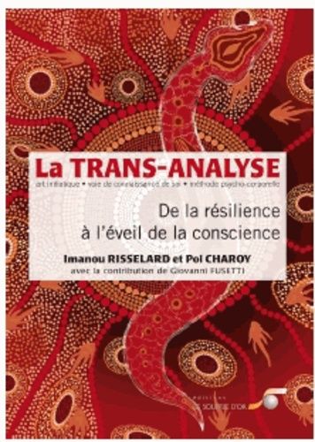 La Trans-Analyse : De La Résilience À L'éveil De La Conscience , Art Initiatique, Voie De La Connaissance De Soi, Méthode Psycho-Corporelle