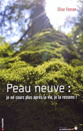 Peau Neuve - Je Ne Cours Plus Après La Vie, Je La Ressens !