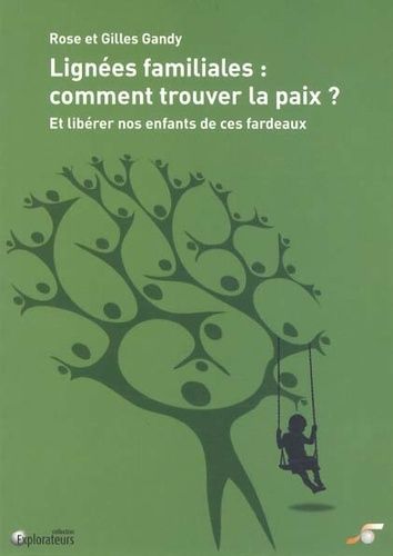 Lignées Familiales : Comment Trouver La Paix ? - Et Libérer Nos Enfants De Ces Fardeaux