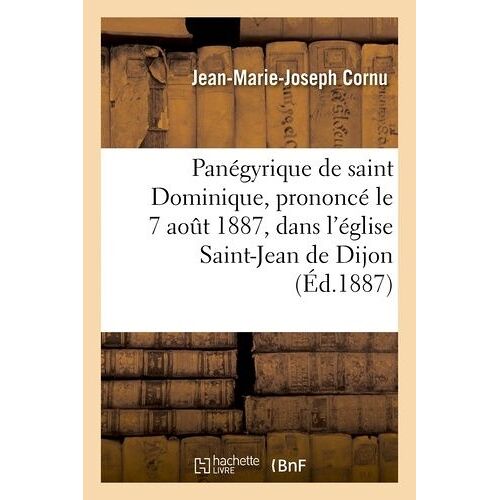 Panégyrique De Saint Dominique, Prononcé Le 7 Août 1887, Dans L'église Saint-Jean De Dijon