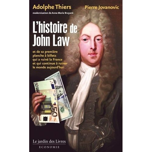 L'histoire De John Law - Et De Sa Première Planche À Billets Qui A Ruiné La France Et Qui Continue À Ruiner Le Monde Aujourd'hui