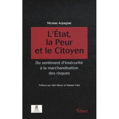 L'etat, La Peur Et Le Citoyen - Du Sentiment D'insécurité À La Marchandisation Des Risques