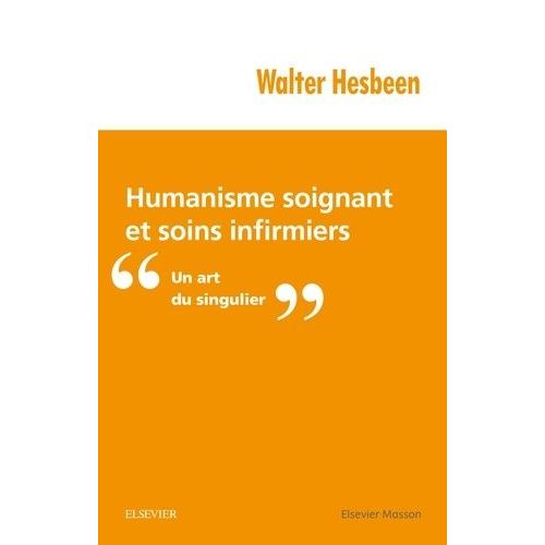 Humanisme Soignant Et Soins Infirmiers - Un Art Du Singulier
