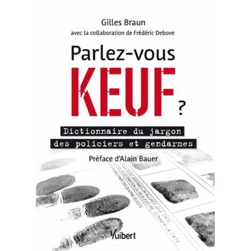 Parlez-Vous Keuf ? - Dictionnaire Du Jargon Des Policiers Et Gendarmes